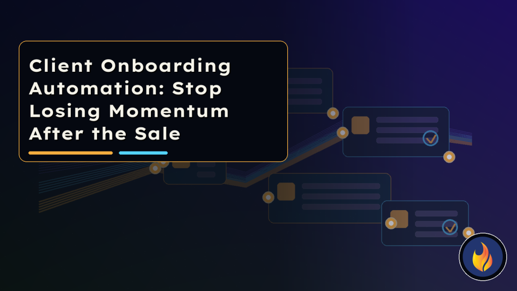 Client Onboarding Automation: Stop Losing Momentum After the Sale